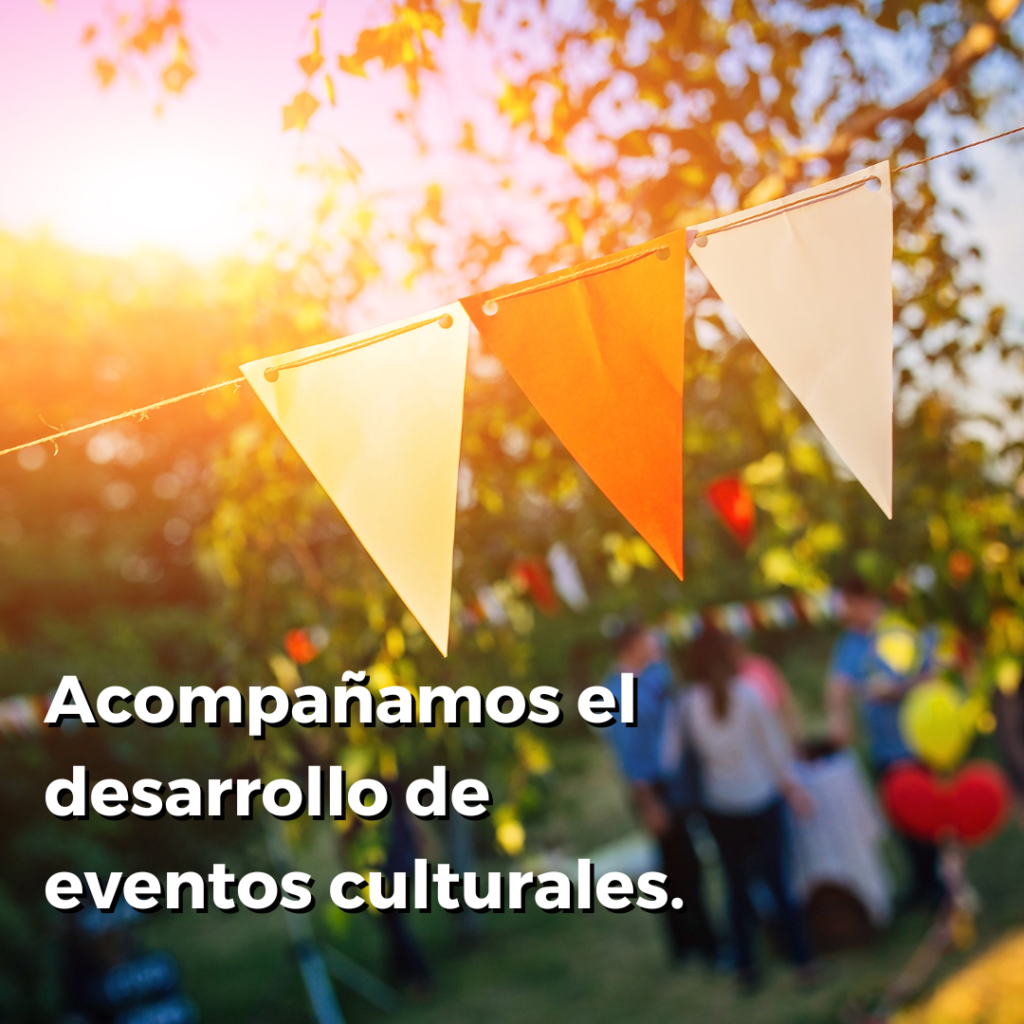 Acompañamos el desarrollo de eventos culturales